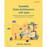 Scalable Data Architecture with Java: Build efficient enterprise-grade data architecting solutions using Java