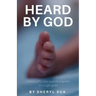 Heard By God: A Story of God's Love and Grace through Grief