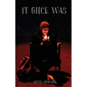 It Once Was