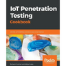 IoT Penetration Testing Cookbook: Identify vulnerabilities and secure your smart devices