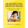 abc Alphabet book for Beginning and Struggling Readers: Focusing on phonetic and letter shape correlations