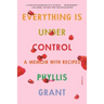 Everything Is Under Control: A Memoir with Recipes