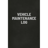 Vehicle Maintenance Log Book: Auto Repair Service Record Notebook, Track Auto Repairs, Mileage, Fuel, Road Trips, For Cars, Trucks, and Motorcycles