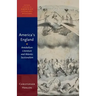 America's England: Antebellum Literature and Atlantic Sectionalism