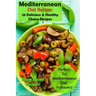 Mediterranean Diet Recipes: 25 Delicious & Healthy Choice Recipes - Perfect for Mediterranean Diet Followers! - Plant Based Recipes!