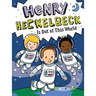 Henry Heckelbeck Is Out of This World