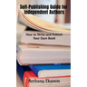 Self-Publishing Guide for Independent Authors: How to Write and Publish Your Own Book