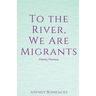 To the River, We Are Migrants
