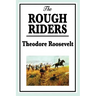 The Rough Riders by Theodore Roosevelt: The Rough Riders