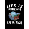 Life Is Better With Betta Fish: Animal Nature Collection