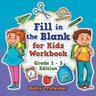Fill in the Blank for Kids Workbook Grade 1 - 3 Edition