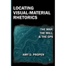 Locating Visual-Material Rhetorics: The Map, the Mill, and the GPS