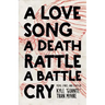 A Love Song, a Death Rattle, a Battle Cry