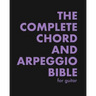 The Complete Chord and Arpeggio Bible: Using The CAGED System (For Guitar)
