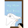 My Mom has the Boo Boos