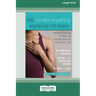 The Mindful Breathing Workbook for Teens: Simple Practices to Help You Manage Stress and Feel Better Now [Large Print 16 Pt Edition]