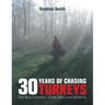 30 Years of Chasing Turkeys: The Real Stories-- Good, Bad, and Sideways