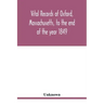 Vital records of Oxford, Massachusetts, to the end of the year 1849