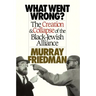 What Went Wrong?: The Creation & Collapse of the Black-Jewish Alliance