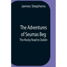 The Adventures Of Seumas Beg; The Rocky Road To Dublin