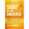 Signs of the Universe: A Practical Guide to Shift Your Story