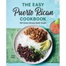 The Easy Puerto Rican Cookbook: 100 Classic Recipes Made Simple