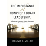 The Importance of Nonprofit Board Leadership: A Guide to Creating a Highly Successful Nonprofit Board
