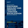Discourse, Ideology and Heritage Language Socialization: Micro and Macro Perspectives