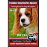 Cavalier King Charles Spaniel Training Book for Dogs & Puppies By BoneUP DOG Training: Are You Ready to Bone Up? Easy Training * Fast Results Cavalier
