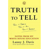Truth to Tell: Tell It Early, Tell It All, Tell It Yourself: Notes from My White House Education