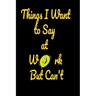 Things I want to say at work but can't: Funny Notebooks