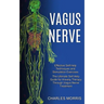 Vagus Nerve: The Ultimate Self Help Guide for Anxiety Therapy Through Vagus Nerve Treatment (Effective Self-help Techniques and Stimulation Exercises)