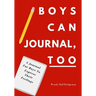 Boys Can Journal, Too: A Journal For Boys To Express Their Feelings
