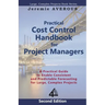Practical Cost Control Handbook for Project Managers - 2nd Edition: A Practical Guide to Enable Consistent and Predictable Forecasting for Large, Comp