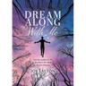 Dream Along With Me: Join the Author As He Recollects His Most Bizarre Dreams