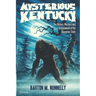 Mysterious Kentucky Vol. 1: The History, Mystery and Unexplained of the Bluegrass State