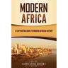 Modern Africa: A Captivating Guide to Modern African History