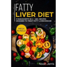 Fatty Liver Diet: Mega Bundle - 3 Manuscripts in 1 - 180+ Recipes Designed to Treat Fatty Liver Disease