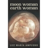 Moon Woman Earth Woman: An Exploration of your Feminine Universe