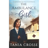 THE AMBULANCE GIRL a compelling wartime saga of love, loss and self-discovery