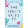 The Teen's Guide to: Consent, Sexual Health, Sexuality, and Relationships