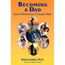 Becoming a Dad, how fatherhood changes men: How Fatherhood Changes Men