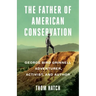 The Father of American Conservation: George Bird Grinnell Adventurer, Activist, and Author