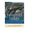 Harpers Ferry: The History of the Federal Armory that Became One of America's Most Famous National Parks