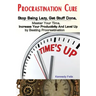 Procrastination Cure: Stop Being Lazy, Get Stuff Done, Master Your Time, Increase Your Productivity And Level Up by Beating Procrastination
