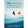Lifeonomics: Breaking Free From Worry and Regret