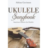 Ukulele Songbook: American Classics for Ukulele