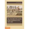 The Defortification of the German City, 1689 1866
