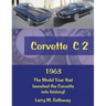 Corvette C 2: 1963 the Model Year That Launched the Corvette into History!