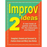 Improv Ideas--Volume 2: A New Book of Games and Lists for the Classroom and Beyond